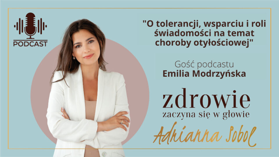 O tolerancji, wsparciu i roli świadomości na temat choroby otyłościowej | Emilia Modrzyńska